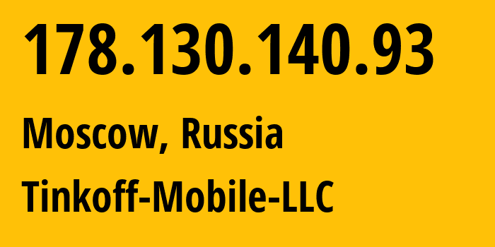 IP-адрес 178.130.140.93 (Москва, Москва, Россия) определить местоположение, координаты на карте, ISP провайдер AS202498 Tinkoff-Mobile-LLC // кто провайдер айпи-адреса 178.130.140.93