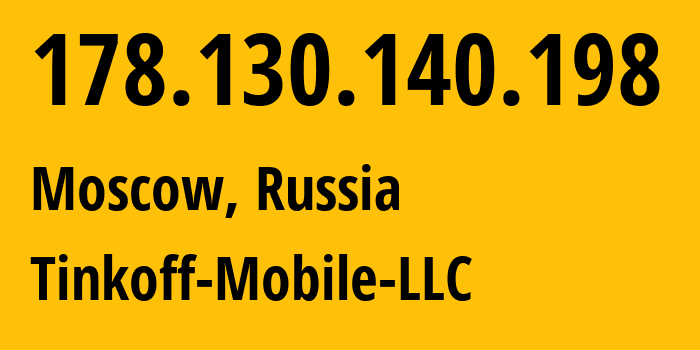 IP-адрес 178.130.140.198 (Москва, Москва, Россия) определить местоположение, координаты на карте, ISP провайдер AS202498 Tinkoff-Mobile-LLC // кто провайдер айпи-адреса 178.130.140.198