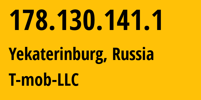 IP-адрес 178.130.141.1 (Екатеринбург, Свердловская Область, Россия) определить местоположение, координаты на карте, ISP провайдер AS202498 T-mob-LLC // кто провайдер айпи-адреса 178.130.141.1