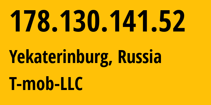 IP address 178.130.141.52 (Yekaterinburg, Sverdlovsk Oblast, Russia) get location, coordinates on map, ISP provider AS202498 T-mob-LLC // who is provider of ip address 178.130.141.52, whose IP address