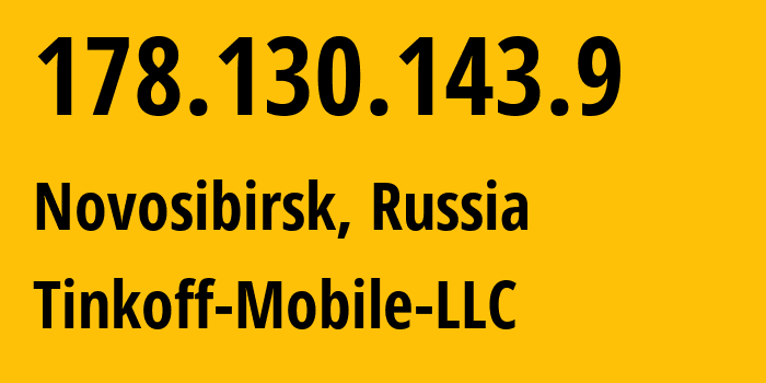 IP address 178.130.143.9 (Novosibirsk, Novosibirsk Oblast, Russia) get location, coordinates on map, ISP provider AS202498 Tinkoff-Mobile-LLC // who is provider of ip address 178.130.143.9, whose IP address