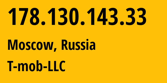 IP address 178.130.143.33 (Moscow, Moscow, Russia) get location, coordinates on map, ISP provider AS202498 T-mob-LLC // who is provider of ip address 178.130.143.33, whose IP address