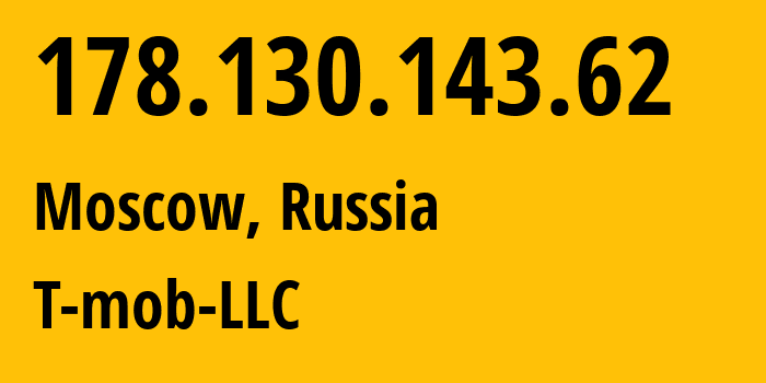 IP address 178.130.143.62 (Moscow, Moscow, Russia) get location, coordinates on map, ISP provider AS202498 T-mob-LLC // who is provider of ip address 178.130.143.62, whose IP address