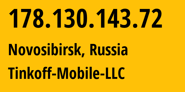 IP address 178.130.143.72 (Novosibirsk, Novosibirsk Oblast, Russia) get location, coordinates on map, ISP provider AS202498 Tinkoff-Mobile-LLC // who is provider of ip address 178.130.143.72, whose IP address