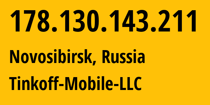 IP address 178.130.143.211 (Novosibirsk, Novosibirsk Oblast, Russia) get location, coordinates on map, ISP provider AS202498 Tinkoff-Mobile-LLC // who is provider of ip address 178.130.143.211, whose IP address