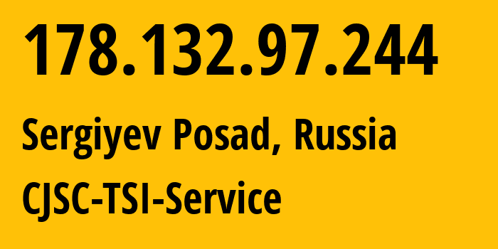 IP-адрес 178.132.97.244 (Сергиев Посад, Московская область, Россия) определить местоположение, координаты на карте, ISP провайдер AS34139 CJSC-TSI-Service // кто провайдер айпи-адреса 178.132.97.244