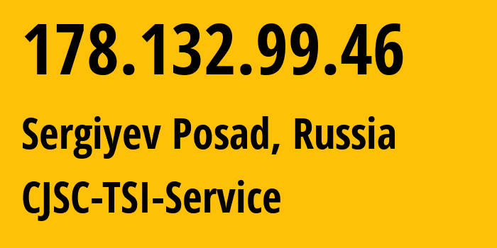 IP-адрес 178.132.99.46 (Сергиев Посад, Московская область, Россия) определить местоположение, координаты на карте, ISP провайдер AS34139 CJSC-TSI-Service // кто провайдер айпи-адреса 178.132.99.46