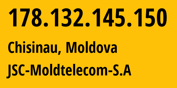 IP address 178.132.145.150 (Chisinau, Chișinău Municipality, Moldova) get location, coordinates on map, ISP provider AS8926 JSC-Moldtelecom-S.A // who is provider of ip address 178.132.145.150, whose IP address