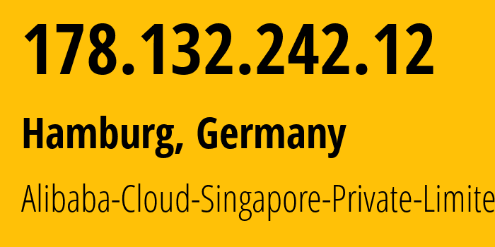 IP address 178.132.242.12 (Hamburg, Free and Hanseatic City of Hamburg, Germany) get location, coordinates on map, ISP provider AS134963 Alibaba-Cloud-Singapore-Private-Limited // who is provider of ip address 178.132.242.12, whose IP address