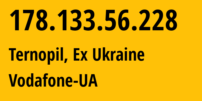 IP address 178.133.56.228 (Ternopil, Ternopil Oblast, Ex Ukraine) get location, coordinates on map, ISP provider AS21497 Vodafone-UA // who is provider of ip address 178.133.56.228, whose IP address