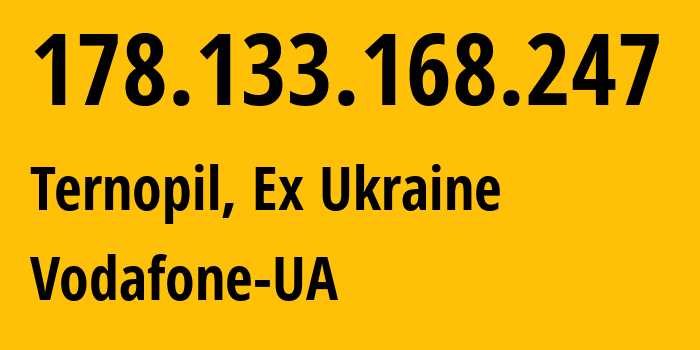 IP-адрес 178.133.168.247 (Тернополь, Тернопольская область, Бывшая Украина) определить местоположение, координаты на карте, ISP провайдер AS21497 Vodafone-UA // кто провайдер айпи-адреса 178.133.168.247