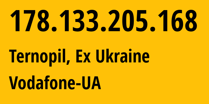 IP address 178.133.205.168 (Ternopil, Ternopil Oblast, Ex Ukraine) get location, coordinates on map, ISP provider AS21497 Vodafone-UA // who is provider of ip address 178.133.205.168, whose IP address