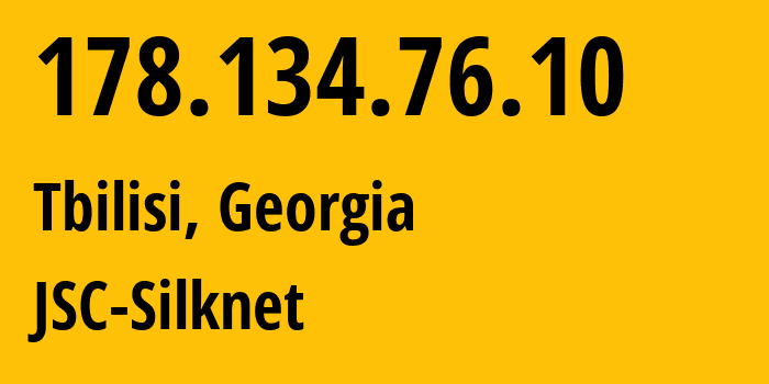 IP-адрес 178.134.76.10 (Тбилиси, Тбилиси, Грузия) определить местоположение, координаты на карте, ISP провайдер AS35805 JSC-Silknet // кто провайдер айпи-адреса 178.134.76.10