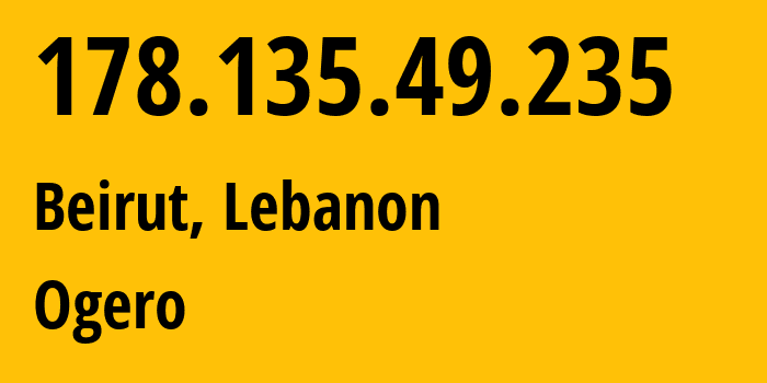 IP-адрес 178.135.49.235 (Бейрут, Beyrouth, Ливан) определить местоположение, координаты на карте, ISP провайдер AS42003 Ogero // кто провайдер айпи-адреса 178.135.49.235
