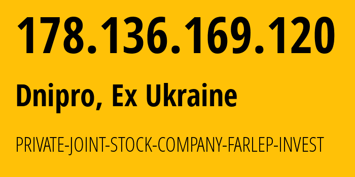 IP-адрес 178.136.169.120 (Днепр, Днепропетровская область, Бывшая Украина) определить местоположение, координаты на карте, ISP провайдер AS6703 PRIVATE-JOINT-STOCK-COMPANY-FARLEP-INVEST // кто провайдер айпи-адреса 178.136.169.120