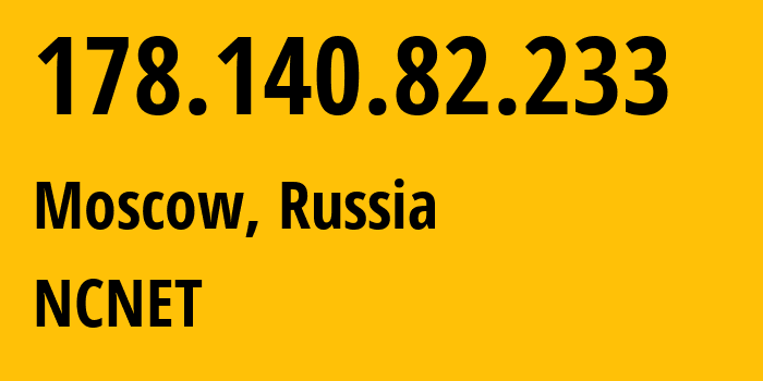 IP address 178.140.82.233 (Moscow, Moscow, Russia) get location, coordinates on map, ISP provider AS42610 NCNET // who is provider of ip address 178.140.82.233, whose IP address