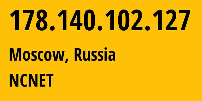 IP address 178.140.102.127 (Moscow, Moscow, Russia) get location, coordinates on map, ISP provider AS42610 NCNET // who is provider of ip address 178.140.102.127, whose IP address