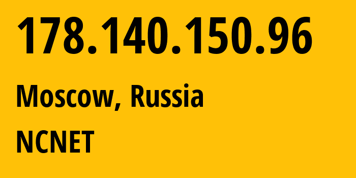 IP address 178.140.150.96 (Moscow, Moscow, Russia) get location, coordinates on map, ISP provider AS42610 NCNET // who is provider of ip address 178.140.150.96, whose IP address