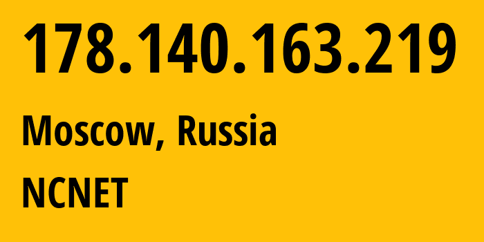 IP-адрес 178.140.163.219 (Москва, Москва, Россия) определить местоположение, координаты на карте, ISP провайдер AS42610 NCNET // кто провайдер айпи-адреса 178.140.163.219