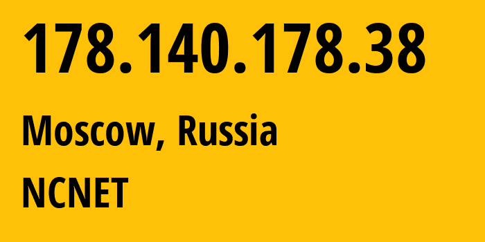 IP address 178.140.178.38 (Moscow, Moscow, Russia) get location, coordinates on map, ISP provider AS42610 NCNET // who is provider of ip address 178.140.178.38, whose IP address