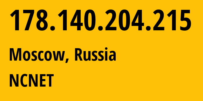 IP address 178.140.204.215 (Moscow, Moscow, Russia) get location, coordinates on map, ISP provider AS42610 NCNET // who is provider of ip address 178.140.204.215, whose IP address