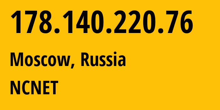 IP address 178.140.220.76 (Moscow, Moscow, Russia) get location, coordinates on map, ISP provider AS42610 NCNET // who is provider of ip address 178.140.220.76, whose IP address