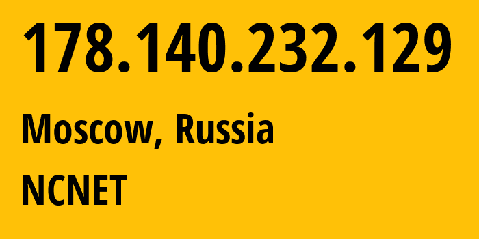 IP address 178.140.232.129 (Moscow, Moscow, Russia) get location, coordinates on map, ISP provider AS42610 NCNET // who is provider of ip address 178.140.232.129, whose IP address