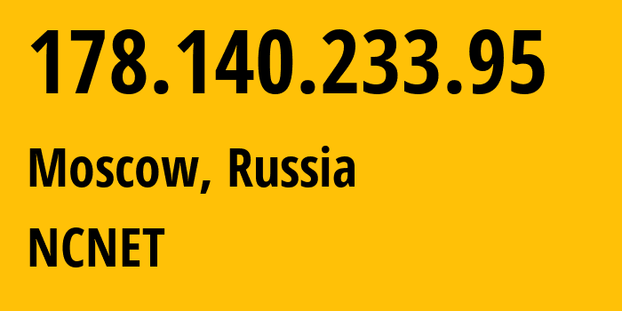 IP address 178.140.233.95 (Moscow, Moscow, Russia) get location, coordinates on map, ISP provider AS42610 NCNET // who is provider of ip address 178.140.233.95, whose IP address