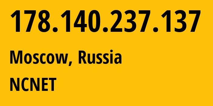 IP address 178.140.237.137 (Moscow, Moscow, Russia) get location, coordinates on map, ISP provider AS42610 NCNET // who is provider of ip address 178.140.237.137, whose IP address