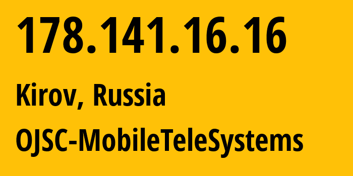 IP address 178.141.16.16 (Kirov, Kirov Oblast, Russia) get location, coordinates on map, ISP provider AS8359 OJSC-MobileTeleSystems // who is provider of ip address 178.141.16.16, whose IP address