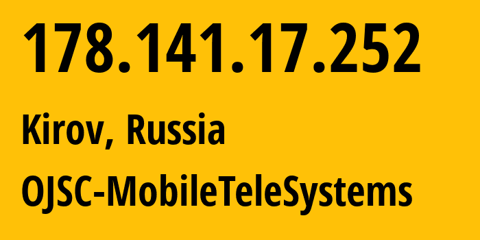 IP address 178.141.17.252 (Kirov, Kirov Oblast, Russia) get location, coordinates on map, ISP provider AS8359 OJSC-MobileTeleSystems // who is provider of ip address 178.141.17.252, whose IP address