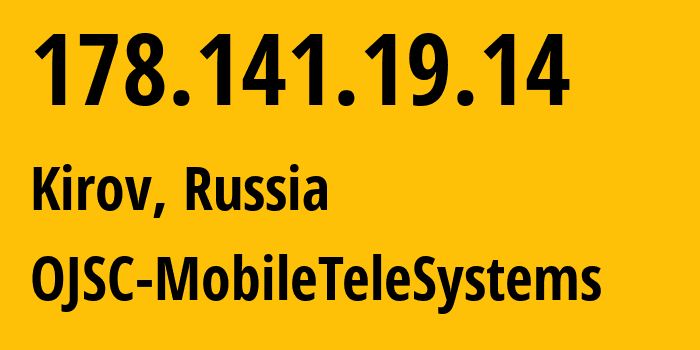 IP address 178.141.19.14 (Kirov, Kirov Oblast, Russia) get location, coordinates on map, ISP provider AS8359 OJSC-MobileTeleSystems // who is provider of ip address 178.141.19.14, whose IP address