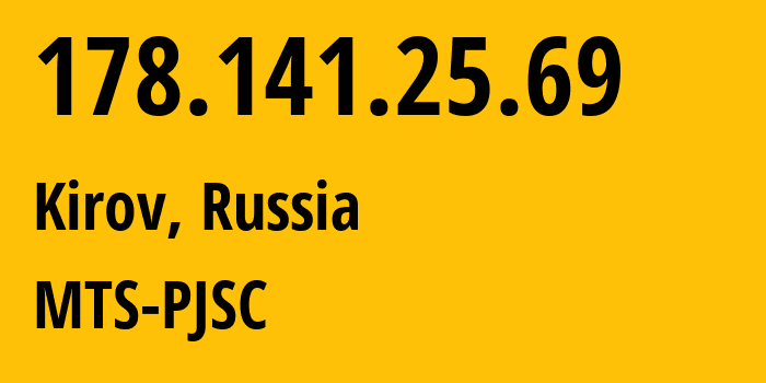 IP-адрес 178.141.25.69 (Киров, Кировская Область, Россия) определить местоположение, координаты на карте, ISP провайдер AS8359 MTS-PJSC // кто провайдер айпи-адреса 178.141.25.69