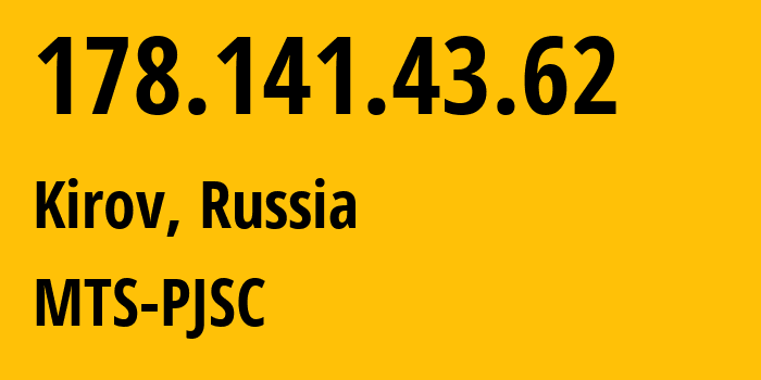 IP-адрес 178.141.43.62 (Киров, Калужская Область, Россия) определить местоположение, координаты на карте, ISP провайдер AS8359 MTS-PJSC // кто провайдер айпи-адреса 178.141.43.62