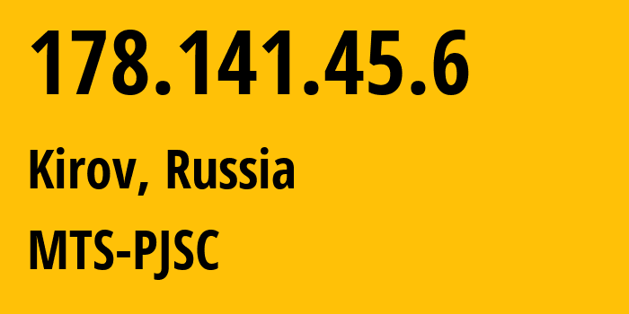 IP-адрес 178.141.45.6 (Киров, Кировская Область, Россия) определить местоположение, координаты на карте, ISP провайдер AS8359 MTS-PJSC // кто провайдер айпи-адреса 178.141.45.6