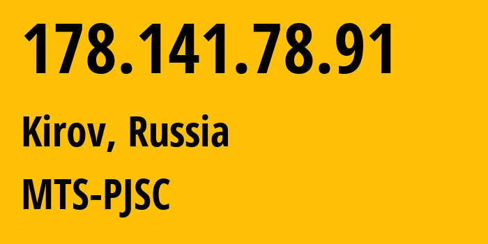 IP address 178.141.78.91 (Kirov, Kirov Oblast, Russia) get location, coordinates on map, ISP provider AS8359 MTS-PJSC // who is provider of ip address 178.141.78.91, whose IP address