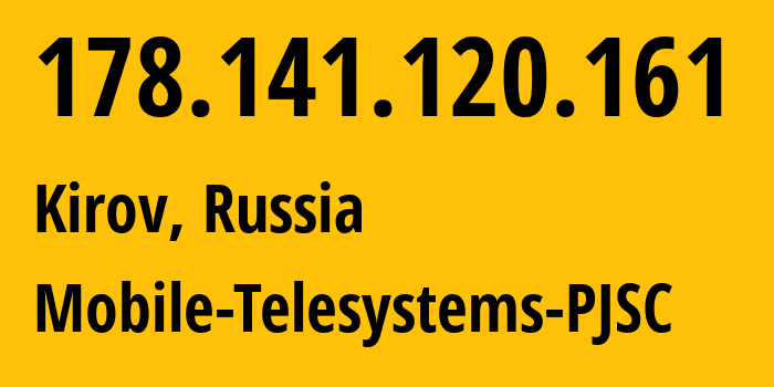 IP address 178.141.120.161 (Kirov, Kirov Oblast, Russia) get location, coordinates on map, ISP provider AS8359 Mobile-Telesystems-PJSC // who is provider of ip address 178.141.120.161, whose IP address