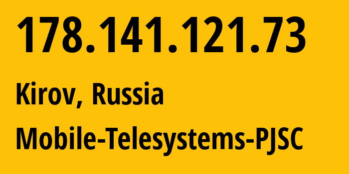 IP address 178.141.121.73 (Kirov, Kaluga Oblast, Russia) get location, coordinates on map, ISP provider AS8359 Mobile-Telesystems-PJSC // who is provider of ip address 178.141.121.73, whose IP address