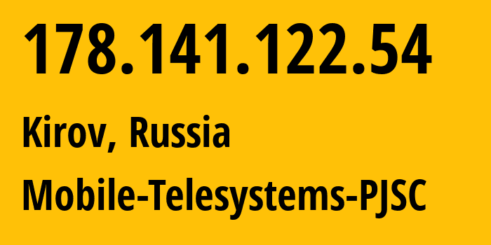 IP address 178.141.122.54 (Kirov, Kirov Oblast, Russia) get location, coordinates on map, ISP provider AS8359 Mobile-Telesystems-PJSC // who is provider of ip address 178.141.122.54, whose IP address