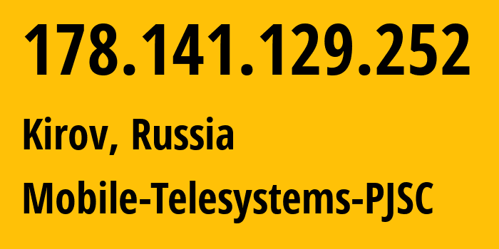 IP address 178.141.129.252 (Kirov, Kirov Oblast, Russia) get location, coordinates on map, ISP provider AS8359 Mobile-Telesystems-PJSC // who is provider of ip address 178.141.129.252, whose IP address