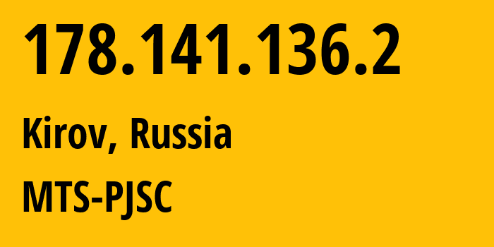 IP address 178.141.136.2 (Kirov, Kirov Oblast, Russia) get location, coordinates on map, ISP provider AS8359 MTS-PJSC // who is provider of ip address 178.141.136.2, whose IP address