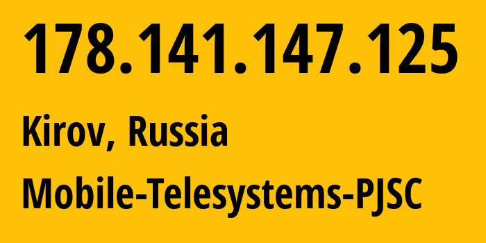IP address 178.141.147.125 (Kirov, Kirov Oblast, Russia) get location, coordinates on map, ISP provider AS8359 Mobile-Telesystems-PJSC // who is provider of ip address 178.141.147.125, whose IP address