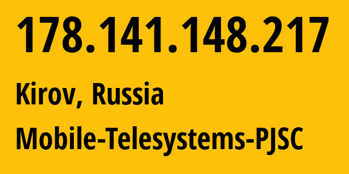 IP address 178.141.148.217 (Kirov, Kirov Oblast, Russia) get location, coordinates on map, ISP provider AS8359 Mobile-Telesystems-PJSC // who is provider of ip address 178.141.148.217, whose IP address