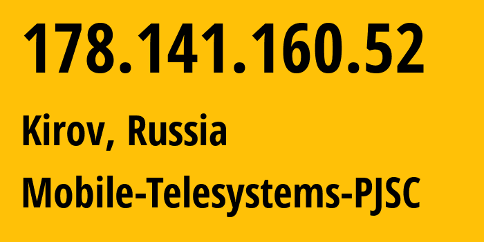 IP-адрес 178.141.160.52 (Киров, Кировская Область, Россия) определить местоположение, координаты на карте, ISP провайдер AS8359 Mobile-Telesystems-PJSC // кто провайдер айпи-адреса 178.141.160.52