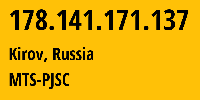 IP address 178.141.171.137 (Kirov, Kirov Oblast, Russia) get location, coordinates on map, ISP provider AS8359 MTS-PJSC // who is provider of ip address 178.141.171.137, whose IP address