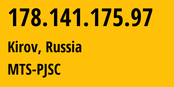 IP-адрес 178.141.175.97 (Киров, Кировская Область, Россия) определить местоположение, координаты на карте, ISP провайдер AS8359 MTS-PJSC // кто провайдер айпи-адреса 178.141.175.97