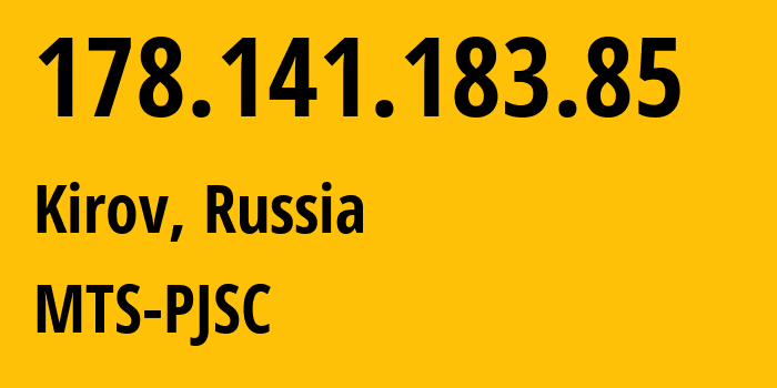 IP-адрес 178.141.183.85 (Киров, Кировская Область, Россия) определить местоположение, координаты на карте, ISP провайдер AS8359 MTS-PJSC // кто провайдер айпи-адреса 178.141.183.85