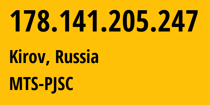 IP address 178.141.205.247 (Kirov, Kaluga Oblast, Russia) get location, coordinates on map, ISP provider AS8359 MTS-PJSC // who is provider of ip address 178.141.205.247, whose IP address