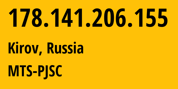 IP-адрес 178.141.206.155 (Киров, Кировская Область, Россия) определить местоположение, координаты на карте, ISP провайдер AS8359 MTS-PJSC // кто провайдер айпи-адреса 178.141.206.155