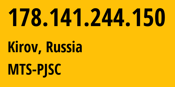 IP-адрес 178.141.244.150 (Киров, Кировская Область, Россия) определить местоположение, координаты на карте, ISP провайдер AS8359 MTS-PJSC // кто провайдер айпи-адреса 178.141.244.150